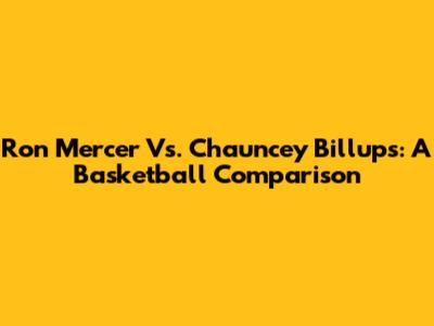 Ron Mercer Vs. Chauncey Billups: A Basketball Comparison