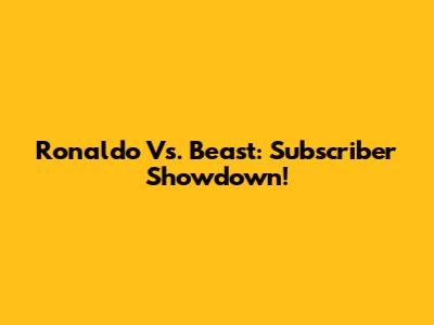 Ronaldo Vs. Beast: Subscriber Showdown!