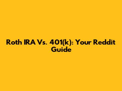 Roth IRA Vs. 401(k): Your Reddit Guide