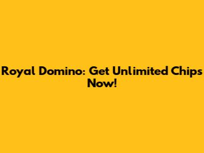 Royal Domino: Get Unlimited Chips Now!