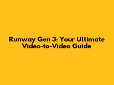Runway Gen 3: Your Ultimate Video-to-Video Guide