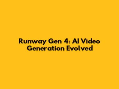Runway Gen 4: AI Video Generation Evolved