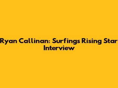 Ryan Callinan: Surfing's Rising Star Interview