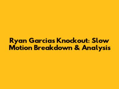 Ryan Garcia's Knockout: Slow Motion Breakdown & Analysis