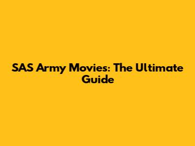 SAS Army Movies: The Ultimate Guide