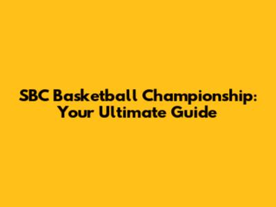 SBC Basketball Championship: Your Ultimate Guide