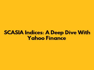 SCASIA Indices: A Deep Dive With Yahoo Finance