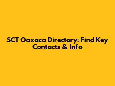SCT Oaxaca Directory: Find Key Contacts & Info