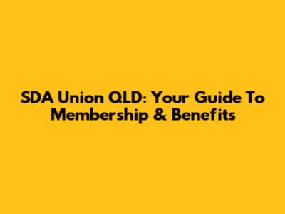 SDA Union QLD: Your Guide To Membership & Benefits