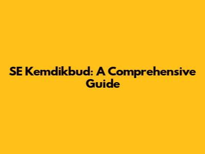 SE Kemdikbud: A Comprehensive Guide