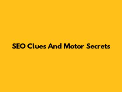 SEO Clues And Motor Secrets