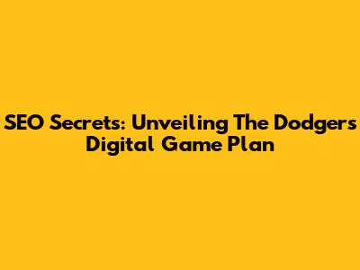SEO Secrets: Unveiling The Dodgers' Digital Game Plan