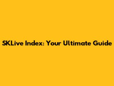 SKLive Index: Your Ultimate Guide