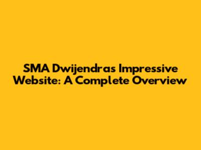 SMA Dwijendra's Impressive Website: A Complete Overview