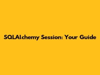 SQLAlchemy Session: Your Guide