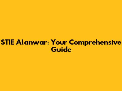STIE Alanwar: Your Comprehensive Guide