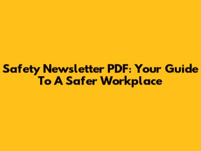Safety Newsletter PDF: Your Guide To A Safer Workplace