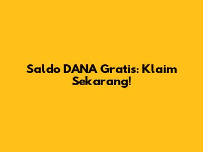 Saldo DANA Gratis: Klaim Sekarang!