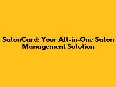 SalonCard: Your All-in-One Salon Management Solution