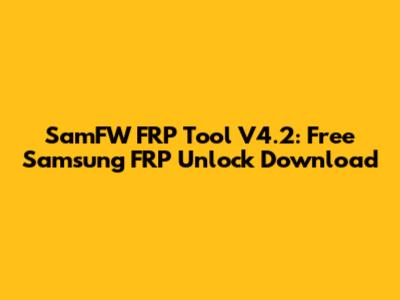 SamFW FRP Tool V4.2: Free Samsung FRP Unlock Download