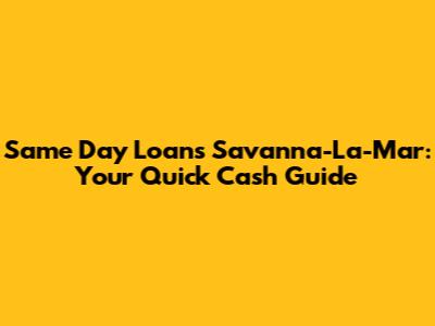 Same Day Loans Savanna-La-Mar: Your Quick Cash Guide