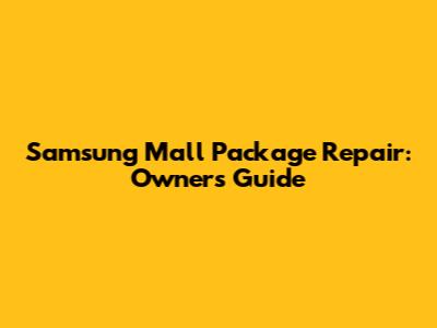 Samsung Mall Package Repair: Owner's Guide