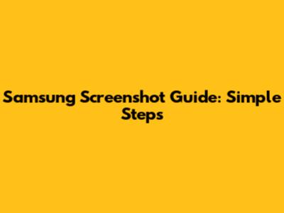 Samsung Screenshot Guide: Simple Steps