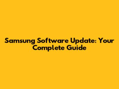 Samsung Software Update: Your Complete Guide