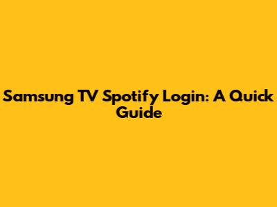 Samsung TV Spotify Login: A Quick Guide