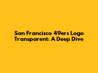 San Francisco 49ers Logo Transparent: A Deep Dive