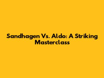 Sandhagen Vs. Aldo: A Striking Masterclass