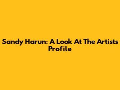 Sandy Harun: A Look At The Artist's Profile