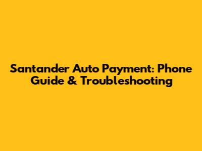 Santander Auto Payment: Phone Guide & Troubleshooting