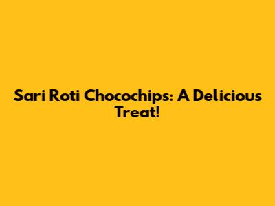 Sari Roti Chocochips: A Delicious Treat!