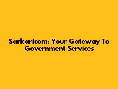 Sarkaricom: Your Gateway To Government Services