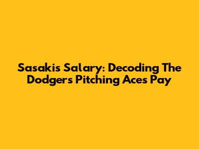 Sasaki's Salary: Decoding The Dodgers' Pitching Ace's Pay
