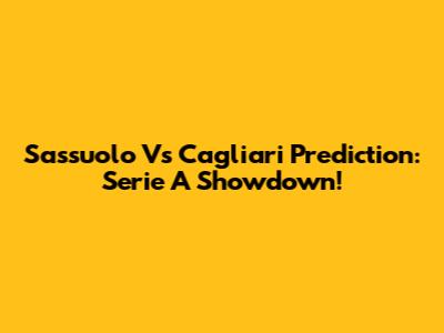 Sassuolo Vs Cagliari Prediction: Serie A Showdown!