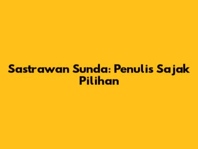Sastrawan Sunda: Penulis Sajak Pilihan