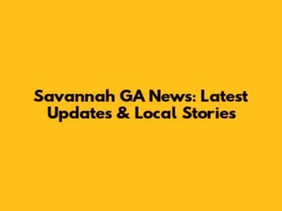 Savannah GA News: Latest Updates & Local Stories