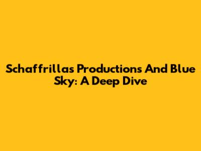 Schaffrillas Productions And Blue Sky: A Deep Dive