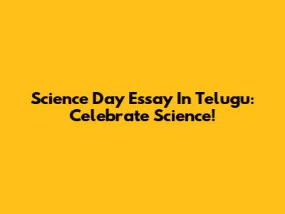 Science Day Essay In Telugu: Celebrate Science!