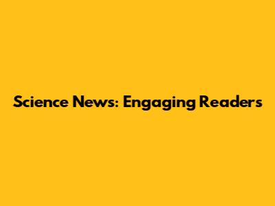 Science News: Engaging Readers