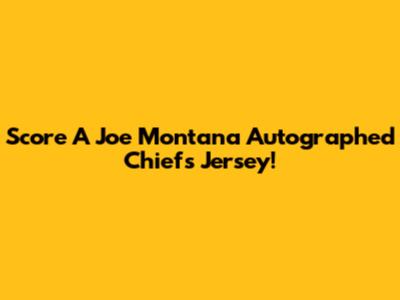 Score A Joe Montana Autographed Chiefs Jersey!