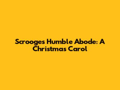 Scrooge's Humble Abode: A Christmas Carol