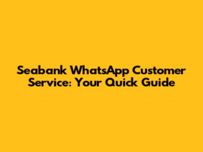 Seabank WhatsApp Customer Service: Your Quick Guide