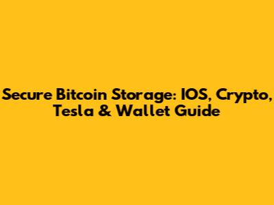 Secure Bitcoin Storage: IOS, Crypto, Tesla & Wallet Guide