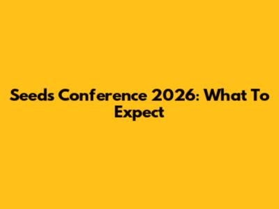 Seeds Conference 2026: What To Expect
