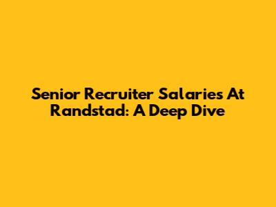 Senior Recruiter Salaries At Randstad: A Deep Dive