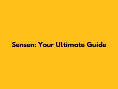 Sensen: Your Ultimate Guide