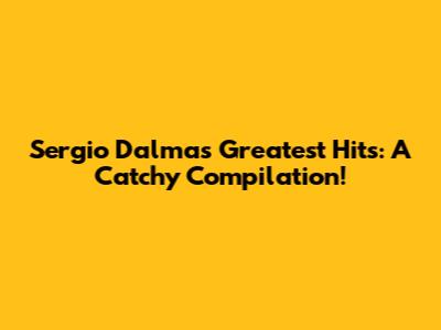 Sergio Dalma's Greatest Hits: A Catchy Compilation!